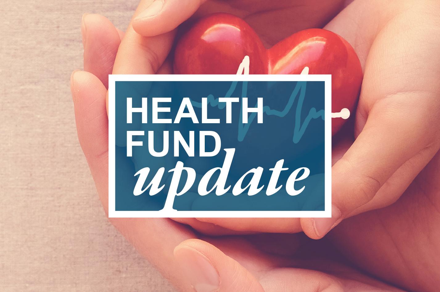 Hands holding heat with heartbeat graphic and Health Fund Update text